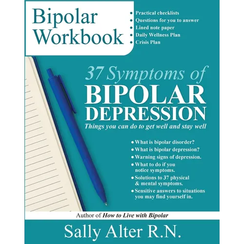 37 Symptoms of Bipolar Depression: Things You Can Do To Get Well and Stay Well