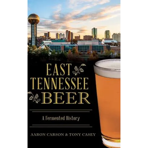 East Tennessee Beer: A Fermented History