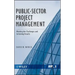 Public-Sector Project Management: Meeting the Challenges and Achieving Results