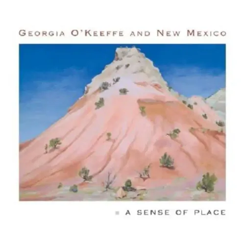 Georgia O'Keeffe and New Mexico: A Sense of Place