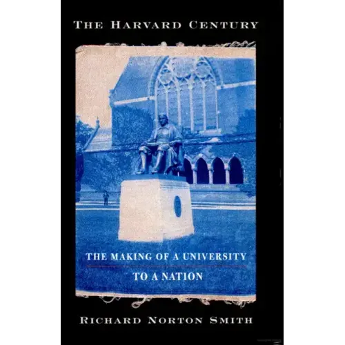 The Harvard Century: The Making of a University to a Nation
