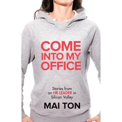 Come into My Office: Stories from an HR Leader in Silicon Valley