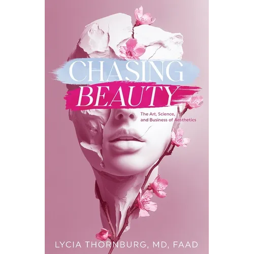 Chasing Beauty: The Art, Science, and Business of Aesthetics