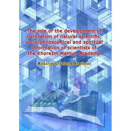 The role of the development of civilization of natural scientific, socio-philosophical and spiritual information of scientists of the Khorezm Mamun Ac