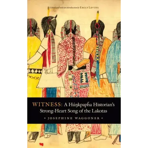 Witness: A Hunkpapha Historian's Strong-Heart Song of the Lakotas