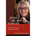 Jules on Schools: Teaching, Learning, and Everything in Between
