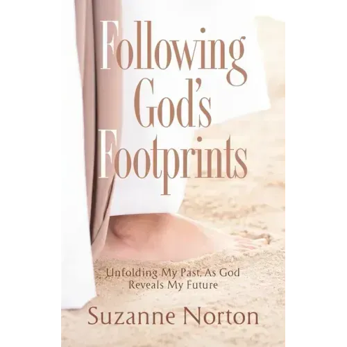 Following God's Footprints: Unfolding My Past, As God Reveals My Future