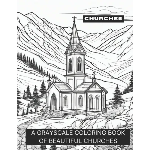 Churches: A Grayscale Coloring Book of Beautiful Churches