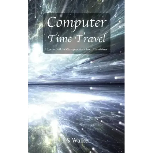 Computer Time Travel: How to build a microprocessor from transistors