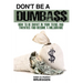 Don't Be a Dumba$$: How to be Smart in Your Teens and Twenties and Become a Millionaire