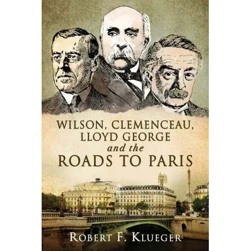 Wilson, Clemenceau, Lloyd George and the Roads to Paris