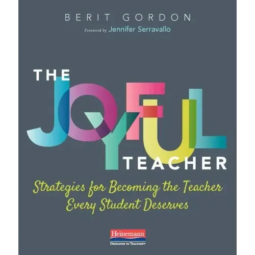 The Joyful Teacher: Strategies for Becoming the Teacher Every Student Deserves