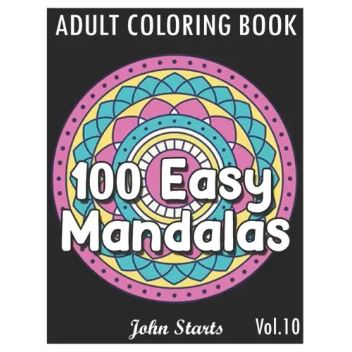 100 Easy Mandalas: An Adult Coloring Book with Fun, Simple, and Relaxing Coloring Pages (Volume 10)