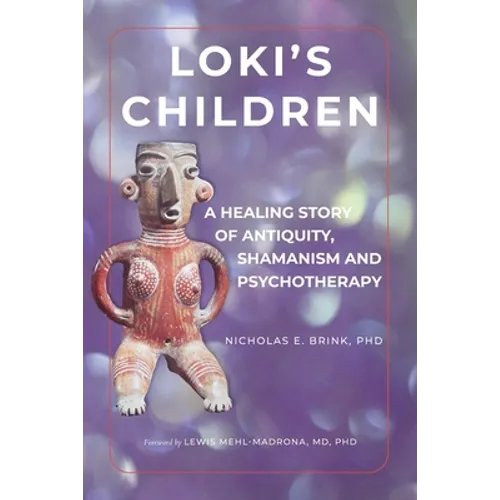 Loki's Children: A Healing Story of Antiquity, Shamanism and Psychotherapy