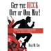 Get the Heck out of Our Way!: Examples of Government Regulations That Are Eroding Our Freedoms, Holding Back the Economy, and Costing Us Money and W