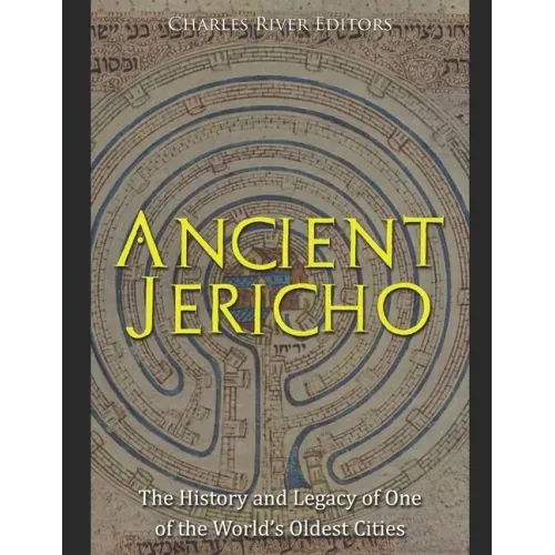 Ancient Jericho: The History and Legacy of One of the World's Oldest Cities