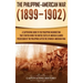 The Philippine-American War: A Captivating Guide to the Philippine Insurrection That Started When the United States of America Claimed Possession o