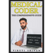 Medical Coder - The Comprehensive Guide: Mastering the Art of Healthcare Coding and Billing