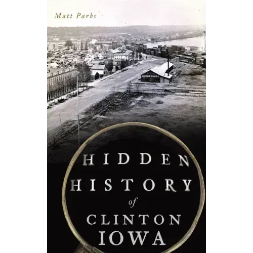 Hidden History of Clinton, Iowa