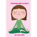 Listening with My Heart: A Complete Guide to Encouraging Children Express Their Emotions and Understand Their Feelings to Feel Calm and Focused Anytim