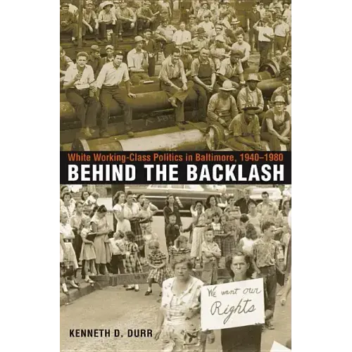 Behind the Backlash: White Working-Class Politics in Baltimore, 1940-1980
