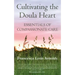 Cultivating the Doula Heart: Essentials of Compassionate Care