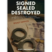 Signed Sealed Destroyed