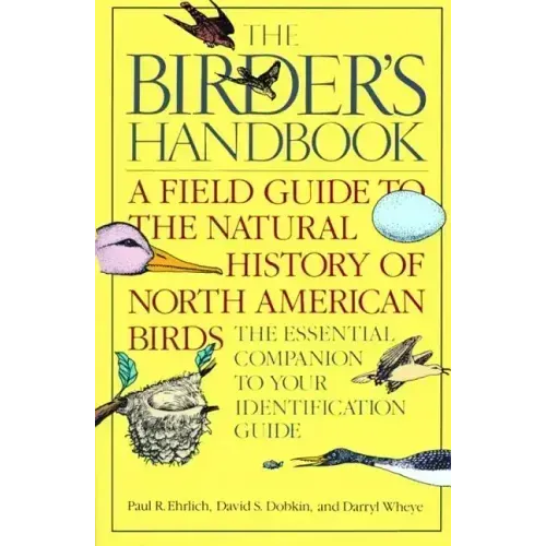 The Birder's Handbook: A Field Guide to the Natural History of North American Birds: Including All Species That Regularly Breed North of Mexico