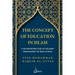 The concept of Education in Islam: A Framework for an Islamic Philosophy of Education