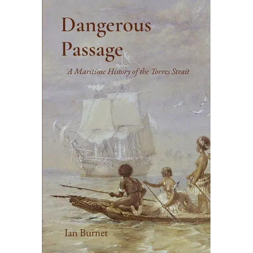 Dangerous Passage: A Maritime History of the Torres Strait
