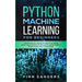 Python Machine Learning For Beginners: Handbook For Machine Learning, Deep Learning And Neural Networks Using Python, Scikit-Learn And TensorFlow