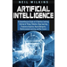 Artificial Intelligence: A Comprehensive Guide to AI, Machine Learning, Internet of Things, Robotics, Deep Learning, Predictive Analytics, Neur