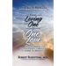 From Loving One to One Love: Transforming Relationships Through a Course in Miracles