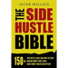 The Side Hustle Bible: 150+ Side Hustle Ideas and How to Start Making Money Right Away - Make Money Online and Offline