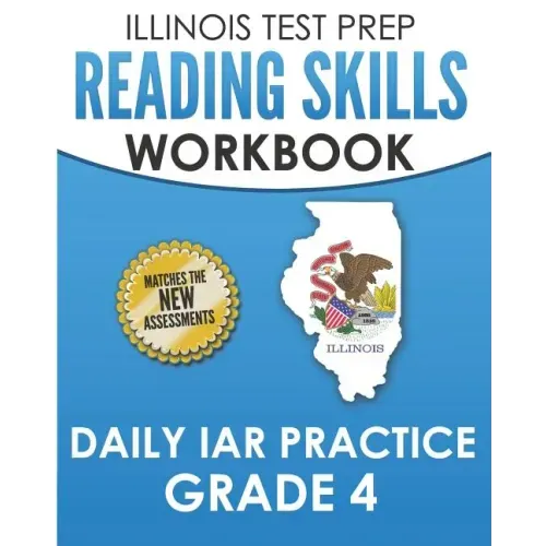 ILLINOIS TEST PREP Reading Skills Workbook Daily IAR Practice Grade 4: Preparation for the Illinois Assessment of Readiness ELA/Literacy Tests