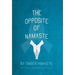 The Opposite of Namaste