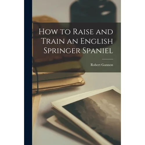 How to Raise and Train an English Springer Spaniel
