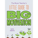 The Music Teacher's Little Guide to Big Motivation