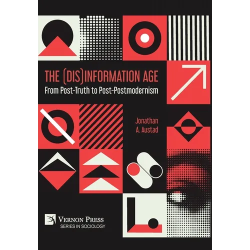The (Dis)Information Age: From Post-Truth to Post-Postmodernism