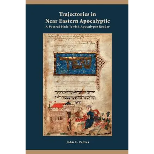 Trajectories in Near Eastern Apocalyptic: A Postrabbinic Jewish Apocalypse Reader