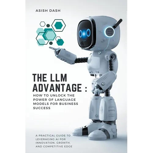 The LLM Advantage: How to Unlock the Power of Language Models for Business Success