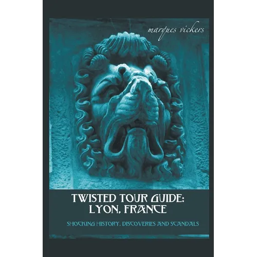 Twisted Tour Guide: Lyon, France
