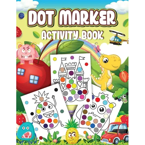Dot Markers Activity Book: Cute Designs with Animals, Vehicles, Fruits and Monsters...Dot a Page a day (Animals) Easy Guided BIG DOTS Gift For Kids Ag