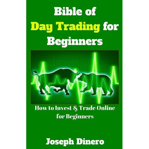 Bible of Day Trading for Beginners: How to Invest & Trade Online for Beginners