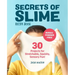 Secrets of Slime Recipe Book: 30 Projects for Stretchable, Squishy, Sensory Fun!