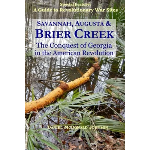 Savannah, Augusta & Brier Creek: The conquest of Georgia in the American Revolution