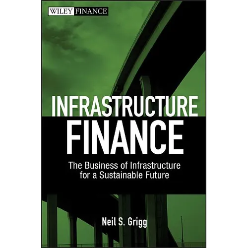 Infrastructure Finance: The Business of Infrastructure for a Sustainable Future