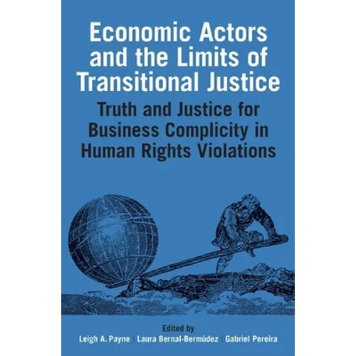 Economic Actors and the Limits of Transitional Justice: Truth and Justice for Business Complicity in Human Rights Violations