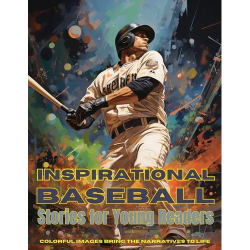 Inspirational Baseball Stories for Young Readers: Ignite Your Passion for the Game with Tales of Determination, Teamwork, and Triumph