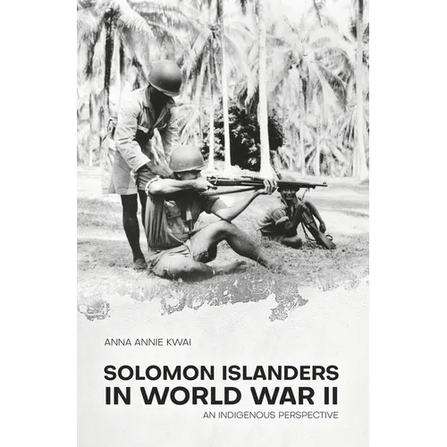 Solomon Islanders in World War II: An Indigenous Perspective